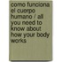 Como funciona el cuerpo humano / All You Need to Know about How your Body Works