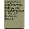 Compendious And Complete Hebrew And Chaldee Lexicon To The Old Testament (1886) door Benjamin Davies