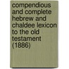 Compendious And Complete Hebrew And Chaldee Lexicon To The Old Testament (1886) by Benjamin Davies