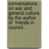 Conversations On War And General Culture. By The Author Of  Friends In Council. door Sir Helps Arthur