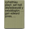 Cyfreithiau Plwyf, Sef Holl Ddyledswydd Y Swyddogion. ... Gan Edward Jones, ... door Onbekend