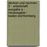 Denken und Rechnen 3 - Arbeitsheft  Ausgabe A - Neuausgabe / Baden-Württemberg by Unknown