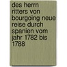 Des Herrn Ritters Von Bourgoing Neue Reise Durch Spanien Vom Jahr 1782 Bis 1788 by Jean-Fran ois Bourgoing