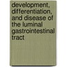 Development, Differentiation, And Disease Of The Luminal Gastrointestinal Tract door Klaus Kaestner