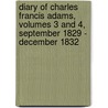 Diary of Charles Francis Adams, Volumes 3 and 4, September 1829 - December 1832 by Charles Francis Adams