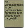 Die Verbalabstracta In Den Germanischen Sprachen Ihrer Bildung Nach Dargestellt door Karl von Bahder