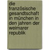 Die französische Gesandtschaft in München in den Jahren der Weimarer Republik door Andrea M. Müller