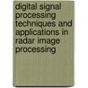 Digital Signal Processing Techniques And Applications In Radar Image Processing by Bu-Chin Wang