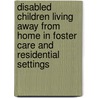 Disabled Children Living Away From Home In Foster Care And Residential Settings door Claire Burns