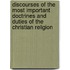 Discourses Of The Most Important Doctrines And Duties Of The Christian Religion