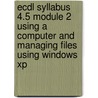 Ecdl Syllabus 4.5 Module 2 Using A Computer And Managing Files Using Windows Xp door Onbekend