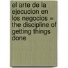El Arte de la Ejecucion en los Negocios = The Discipline of Getting Things Done by Ram Charan