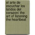 El arte de escuchar los latidos del corazon/ The Art of Listening the Heartbeat