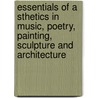 Essentials Of A Sthetics In Music, Poetry, Painting, Sculpture And Architecture door George Lansing Raymond