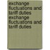 Exchange Fluctuations and Tariff Duties Exchange Fluctuations and Tariff Duties