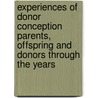 Experiences Of Donor Conception Parents, Offspring And Donors Through The Years door Saralea E. Chazan