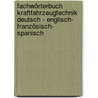 Fachwörterbuch Kraftfahrzeugtechnik Deutsch - Englisch- Französisch- Spanisch door Onbekend