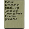 Federal Presence In Nigeria. The 'Sung' And 'Unsung' Basis For Ethnic Grievance by Victor A. Isumonah