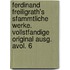 Ferdinand Freiligrath's Sfammtliche Werke. Vollstfandige Original Ausg. Avol. 6
