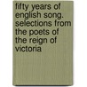 Fifty Years Of English Song. Selections From The Poets Of The Reign Of Victoria by Unknown
