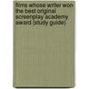 Films Whose Writer Won The Best Original Screenplay Academy Award (Study Guide) by Unknown
