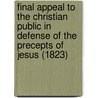Final Appeal To The Christian Public In Defense Of The Precepts Of Jesus (1823) by Rammohun Roy