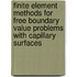 Finite Element Methods For Free Boundary Value Problems With Capillary Surfaces