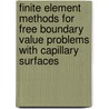 Finite Element Methods For Free Boundary Value Problems With Capillary Surfaces door Gunar Matthies