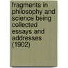 Fragments In Philosophy And Science Being Collected Essays And Addresses (1902) door James Mark Baldwin