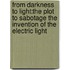 From Darkness To Light:The Plot To Sabotage The Invention Of The Electric Light