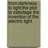 From Darkness To Light:The Plot To Sabotage The Invention Of The Electric Light by Thomas F. Gillen