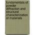 Fundamentals Of Powder Diffraction And Structural Characterization Of Materials