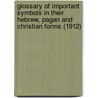 Glossary Of Important Symbols In Their Hebrew, Pagan And Christian Forms (1912) door Onbekend