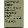 Grammar Of English Grammars; Or Advanced Manual Of English Grammar And Language by Jacob Lowres