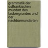Grammatik Der Ostfrankischen Mundart Des Taubergrundes Und Der Nachbarmundarten by Otto Heilig