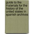 Guide To The Materials For The History Of The United States In Spanish Archives