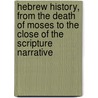 Hebrew History, From The Death Of Moses To The Close Of The Scripture Narrative door Henry Cowles