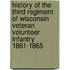 History Of The Third Regiment Of Wisconsin Veteran Volunteer Infantry 1861-1865