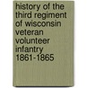 History Of The Third Regiment Of Wisconsin Veteran Volunteer Infantry 1861-1865 door Edwin Eustace Bryant