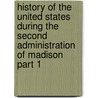History Of The United States During The Second Administration Of Madison Part 1 door Henry Adams