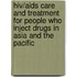 Hiv/Aids Care And Treatment For People Who Inject Drugs In Asia And The Pacific