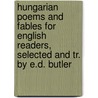 Hungarian Poems And Fables For English Readers, Selected And Tr. By E.D. Butler door Hungarian Poems