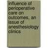 Influence of Perioperative Care on Outcomes, an Issue of Anesthesiology Clinics by Steffen Meiler