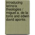 Introducing Latino/A Theologies / Miguel A. De La Torre And Edwin David Aponte.