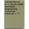 Introduction To C++, Excel Matlab And Basic Engineering Numerical Methods V 1.1 door Harvey Stenger