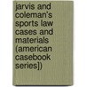 Jarvis and Coleman's Sports Law Cases and Materials (American Casebook Series]) door Robert M. Jarvis