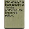 John Wesley's 'a Plain Account Of Christian Perfection.' The Annotated Edition. door John Wesley