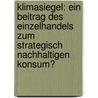 Klimasiegel: Ein Beitrag des Einzelhandels zum strategisch nachhaltigen Konsum? door Leila F. Young