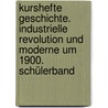 Kurshefte Geschichte. Industrielle Revolution und Moderne um 1900. Schülerband by Martin Grohmann