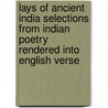 Lays Of Ancient India Selections From Indian Poetry Rendered Into English Verse door Romesh Chunder Dutt